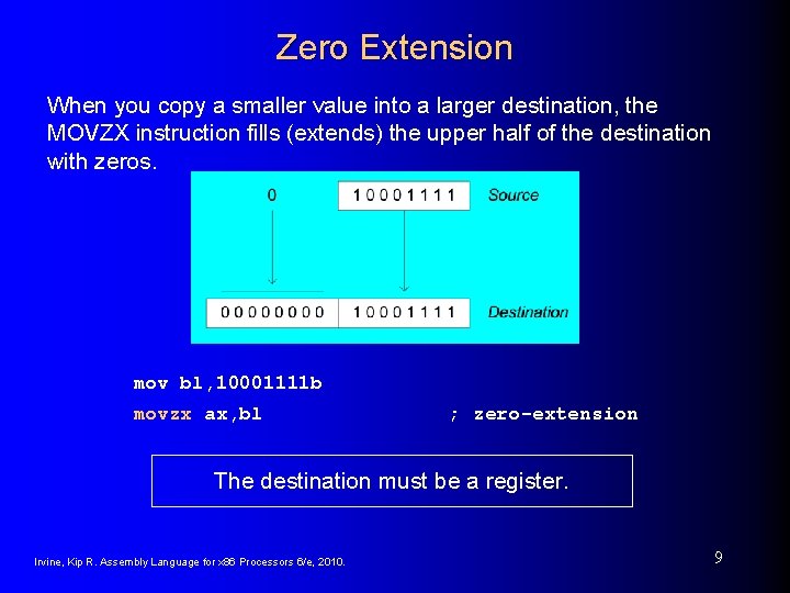 Zero Extension When you copy a smaller value into a larger destination, the MOVZX