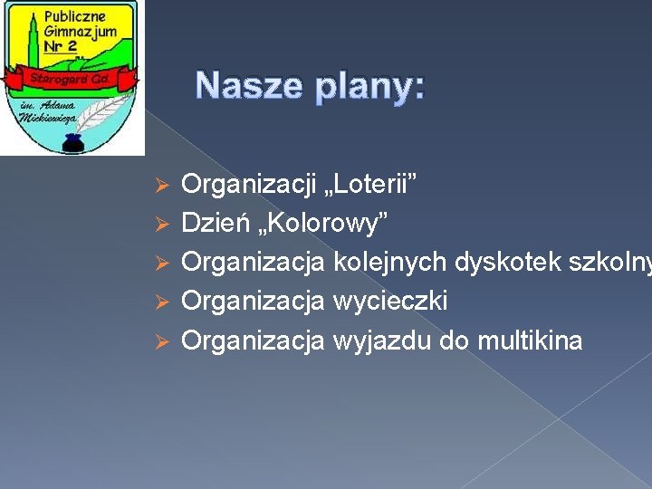 Nasze plany: Ø Ø Ø Organizacji „Loterii” Dzień „Kolorowy” Organizacja kolejnych dyskotek szkolny Organizacja
