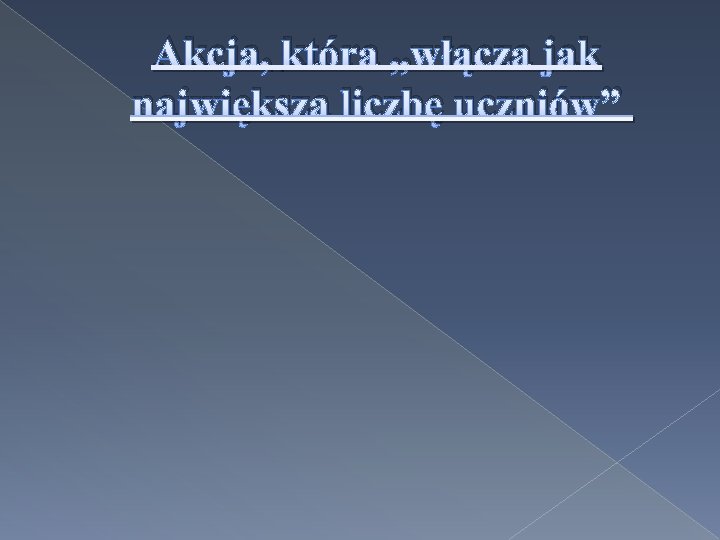 Akcja, która „włącza jak największa liczbę uczniów” 