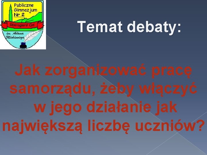 Temat debaty: Jak zorganizować pracę samorządu, żeby włączyć w jego działanie jak największą liczbę