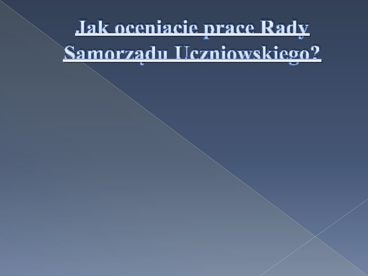 Jak oceniacie prace Rady Samorządu Uczniowskiego? 