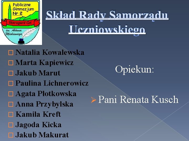 Skład Rady Samorządu Uczniowskiego � Natalia Kowalewska � Marta Kapiewicz Opiekun: � Jakub Marut