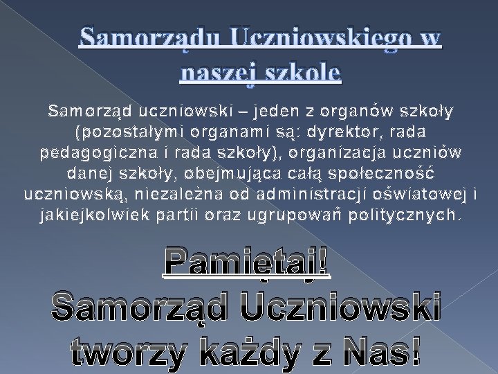 Samorządu Uczniowskiego w naszej szkole Samorząd uczniowski – jeden z organów szkoły (pozostałymi organami
