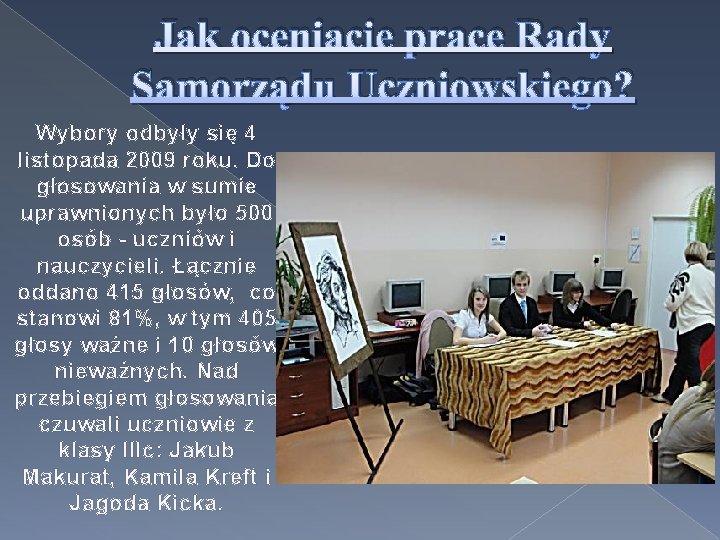 Jak oceniacie prace Rady Samorządu Uczniowskiego? Wybory odbyły się 4 listopada 2009 roku. Do