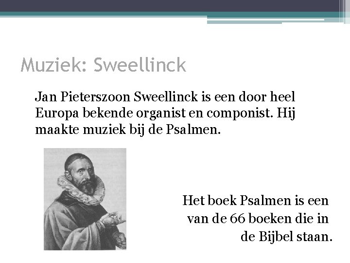 Muziek: Sweellinck Jan Pieterszoon Sweellinck is een door heel Europa bekende organist en componist.