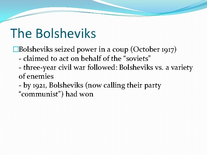 The Bolsheviks �Bolsheviks seized power in a coup (October 1917) - claimed to act