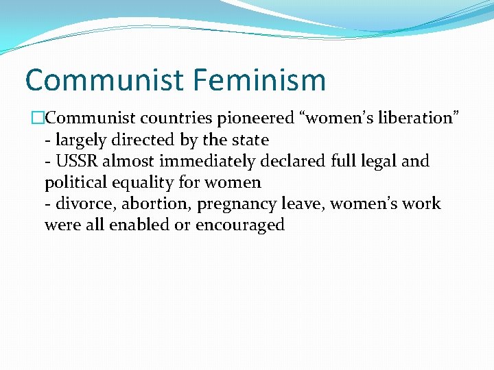 Communist Feminism �Communist countries pioneered “women’s liberation” - largely directed by the state -