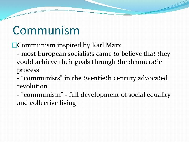 Communism �Communism inspired by Karl Marx - most European socialists came to believe that
