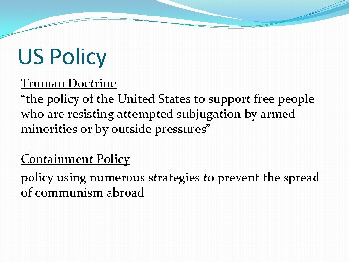 US Policy Truman Doctrine “the policy of the United States to support free people