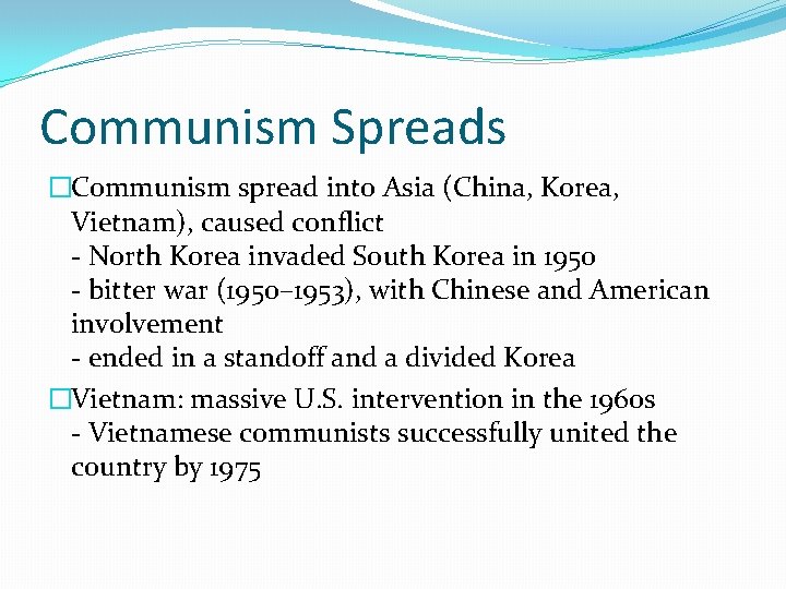 Communism Spreads �Communism spread into Asia (China, Korea, Vietnam), caused conflict - North Korea