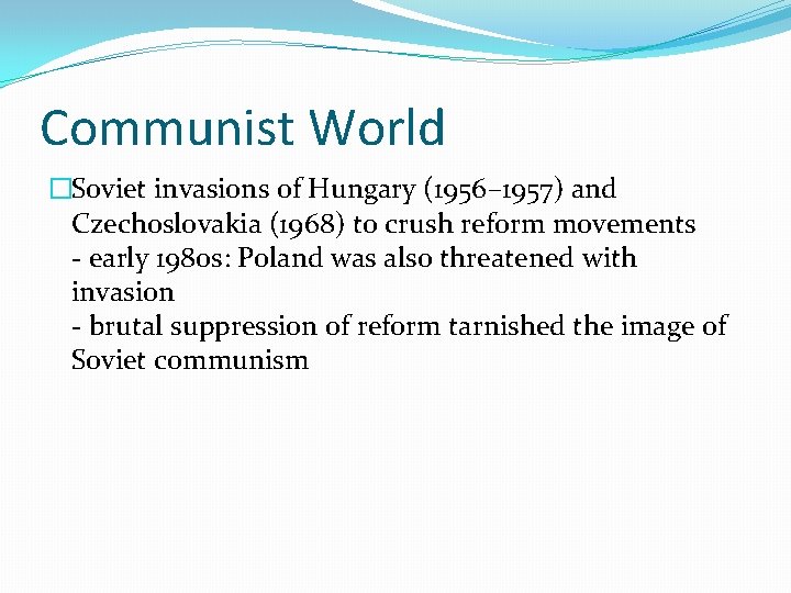 Communist World �Soviet invasions of Hungary (1956– 1957) and Czechoslovakia (1968) to crush reform