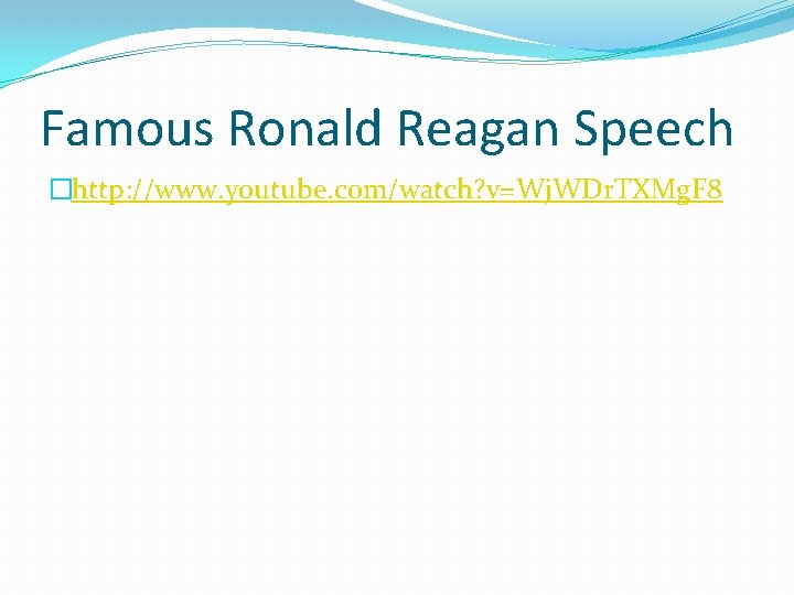 Famous Ronald Reagan Speech �http: //www. youtube. com/watch? v=Wj. WDr. TXMg. F 8 