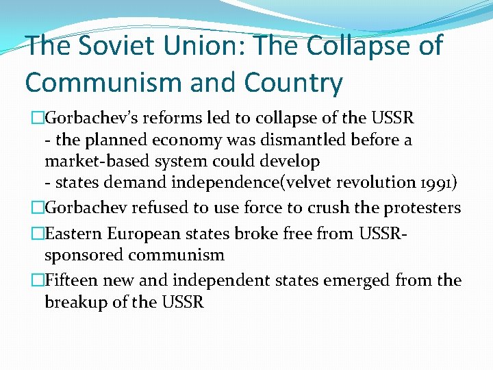 The Soviet Union: The Collapse of Communism and Country �Gorbachev’s reforms led to collapse