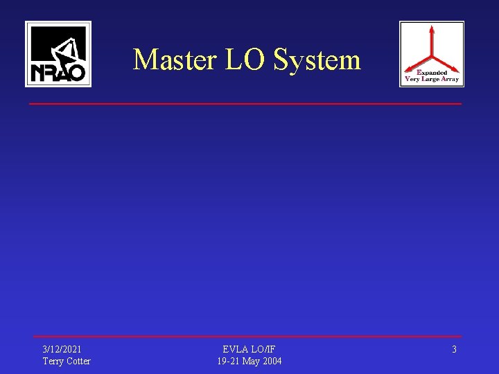 Master LO System 3/12/2021 Terry Cotter EVLA LO/IF 19 -21 May 2004 3 