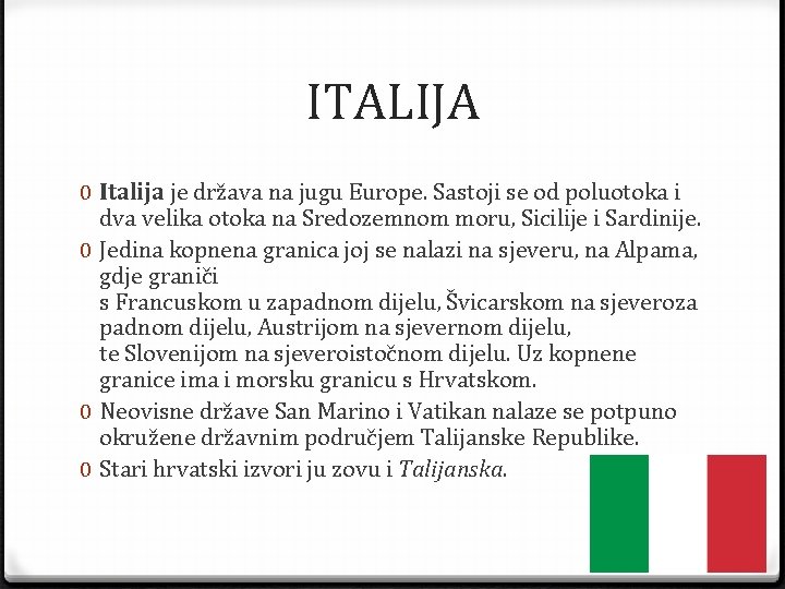 ITALIJA 0 Italija je država na jugu Europe. Sastoji se od poluotoka i dva