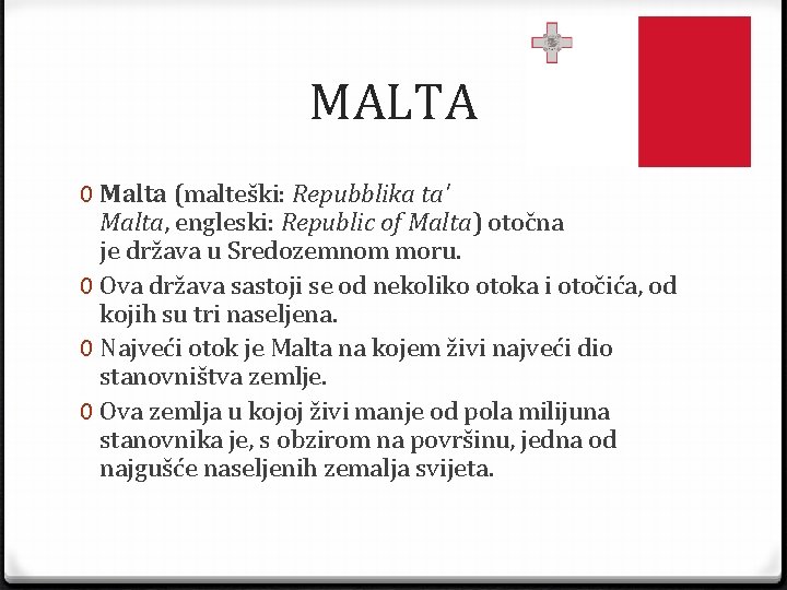 MALTA 0 Malta (malteški: Repubblika ta' Malta, engleski: Republic of Malta) otočna je država