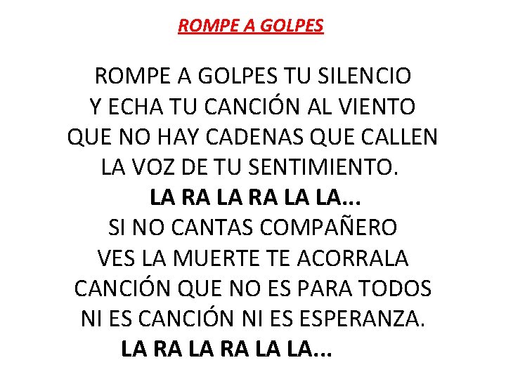 ROMPE A GOLPES TU SILENCIO Y ECHA TU CANCIÓN AL VIENTO QUE NO HAY
