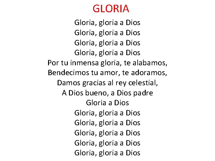 GLORIA Gloria, gloria a Dios Por tu inmensa gloria, te alabamos, Bendecimos tu amor,