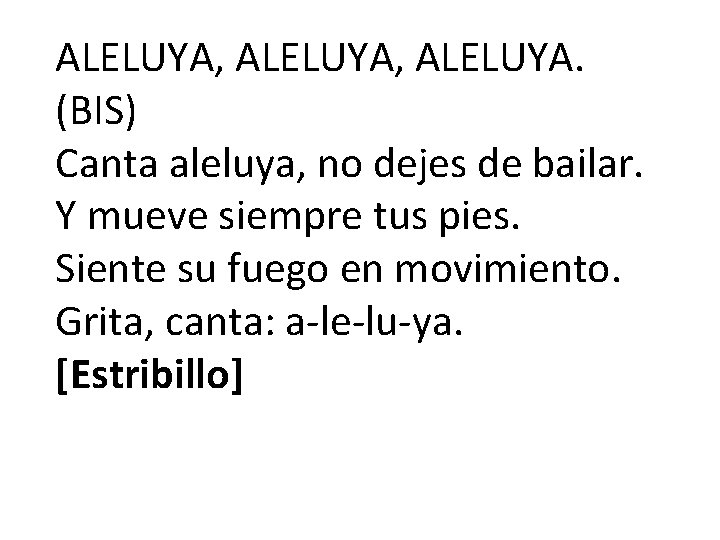 ALELUYA, ALELUYA. (BIS) Canta aleluya, no dejes de bailar. Y mueve siempre tus pies.