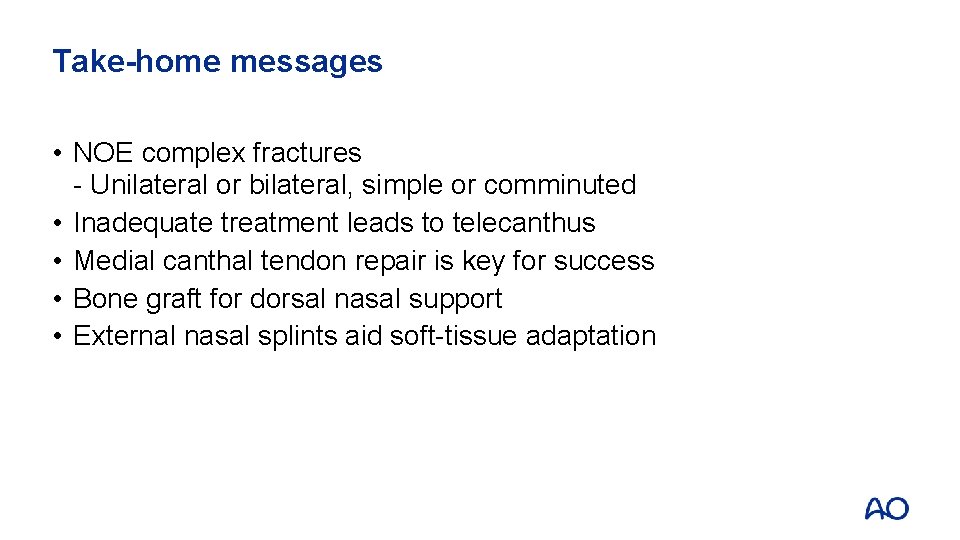 Take-home messages • NOE complex fractures - Unilateral or bilateral, simple or comminuted •