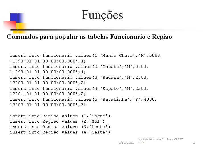 Funções Comandos para popular as tabelas Funcionario e Regiao insert into '1998 -01 -01