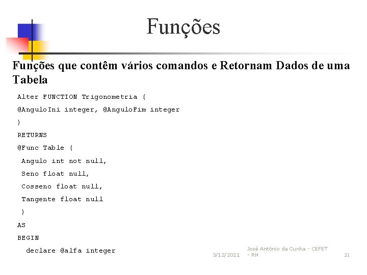 Funções que contêm vários comandos e Retornam Dados de uma Tabela Alter FUNCTION Trigonometria