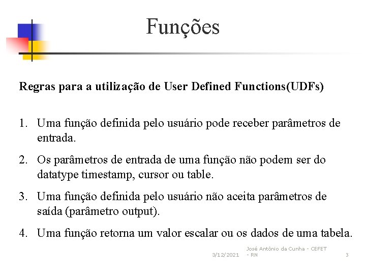 Funções Regras para a utilização de User Defined Functions(UDFs) 1. Uma função definida pelo