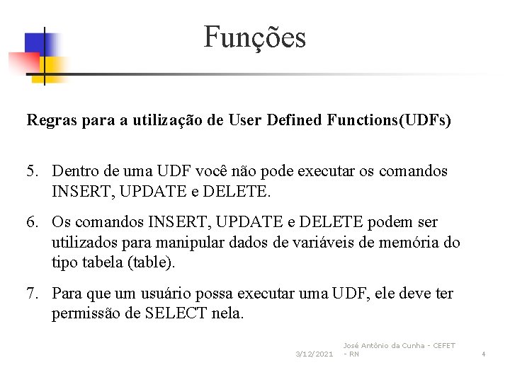 Funções Regras para a utilização de User Defined Functions(UDFs) 5. Dentro de uma UDF