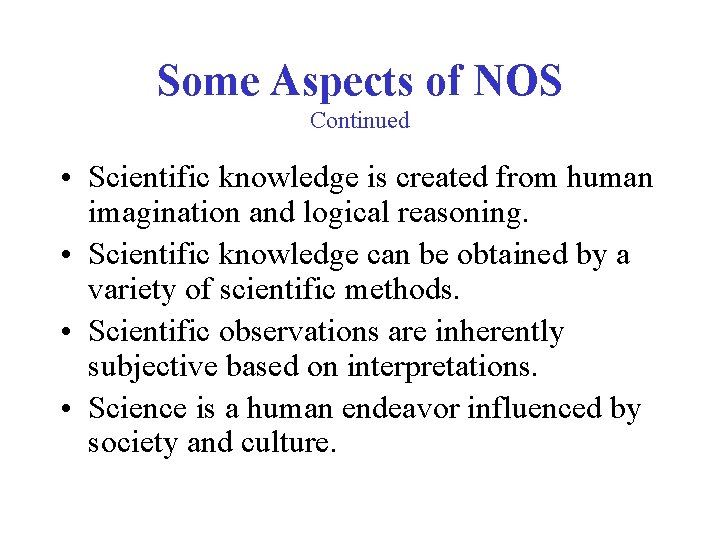 Some Aspects of NOS Continued • Scientific knowledge is created from human imagination and