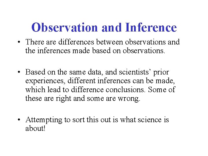 Observation and Inference • There are differences between observations and the inferences made based