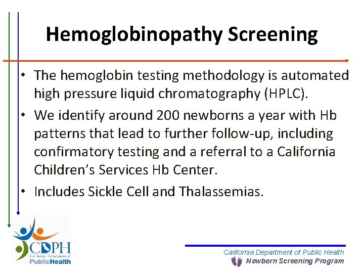 Hemoglobinopathy Screening • The hemoglobin testing methodology is automated high pressure liquid chromatography (HPLC).