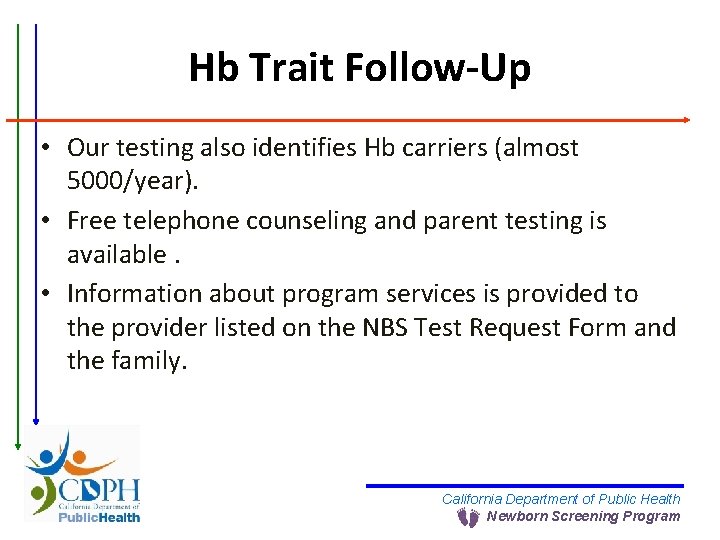 Hb Trait Follow-Up • Our testing also identifies Hb carriers (almost 5000/year). • Free