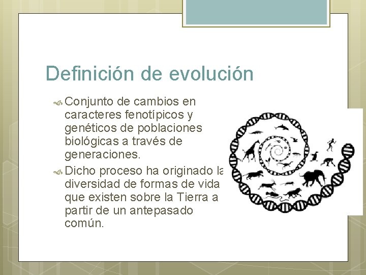 Definición de evolución Conjunto de cambios en caracteres fenotípicos y genéticos de poblaciones biológicas