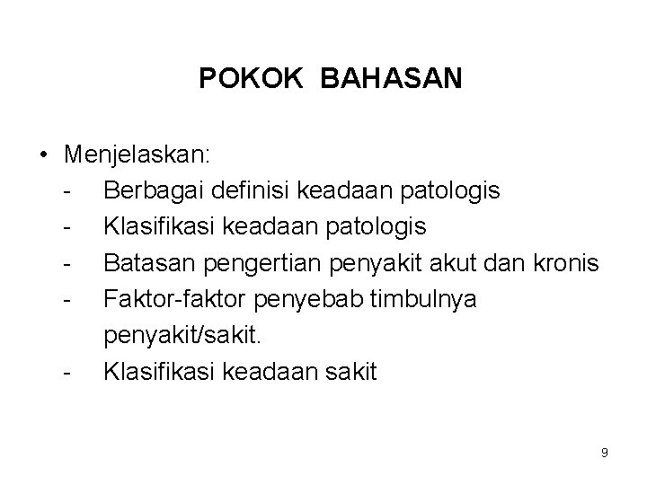 POKOK BAHASAN • Menjelaskan: - Berbagai definisi keadaan patologis - Klasifikasi keadaan patologis -