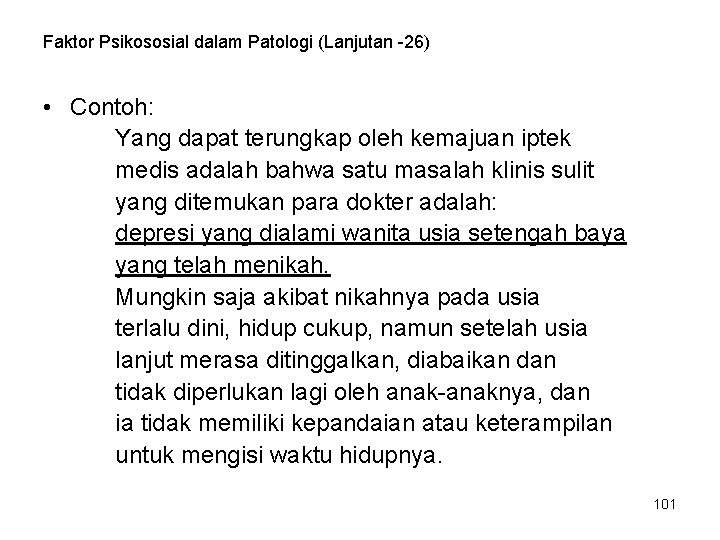 Faktor Psikososial dalam Patologi (Lanjutan -26) • Contoh: Yang dapat terungkap oleh kemajuan iptek