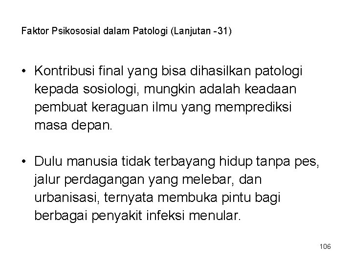 Faktor Psikososial dalam Patologi (Lanjutan -31) • Kontribusi final yang bisa dihasilkan patologi kepada