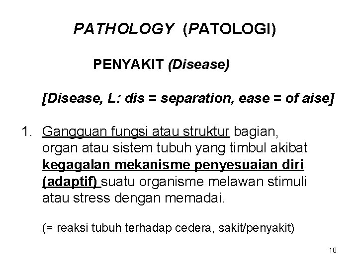 PATHOLOGY (PATOLOGI) PENYAKIT (Disease) [Disease, L: dis = separation, ease = of aise] 1.