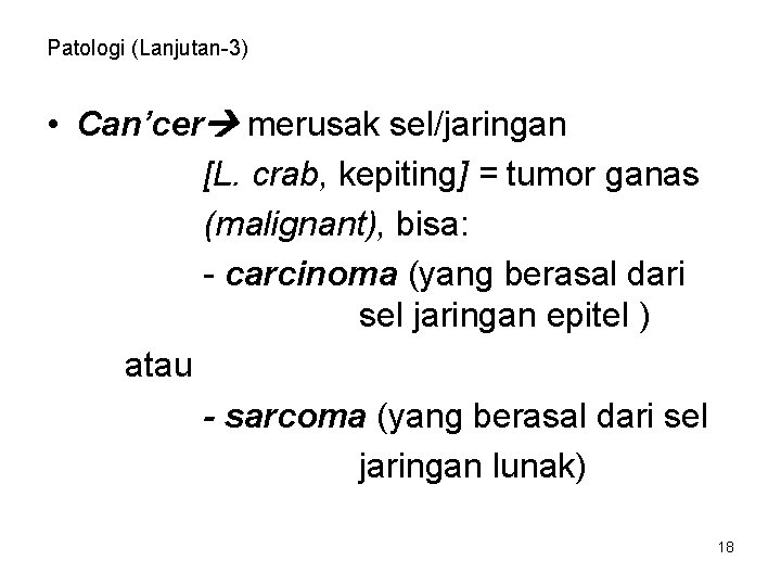 Patologi (Lanjutan-3) • Can’cer merusak sel/jaringan [L. crab, kepiting] = tumor ganas (malignant), bisa: