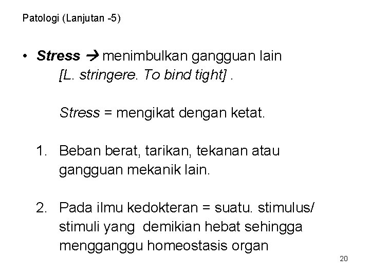 Patologi (Lanjutan -5) • Stress menimbulkan gangguan lain [L. stringere. To bind tight]. Stress