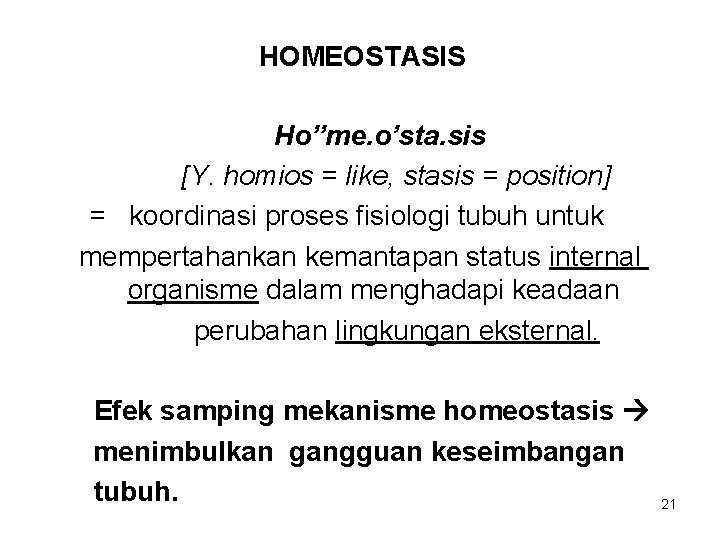 HOMEOSTASIS Ho”me. o’sta. sis [Y. homios = like, stasis = position] = koordinasi proses