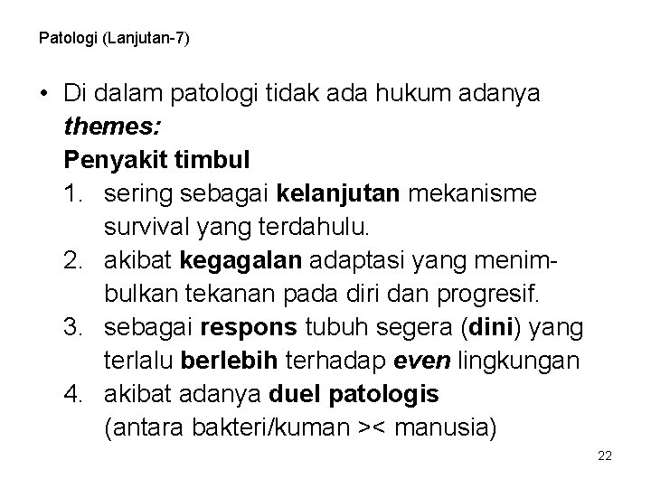 Patologi (Lanjutan-7) • Di dalam patologi tidak ada hukum adanya themes: Penyakit timbul 1.