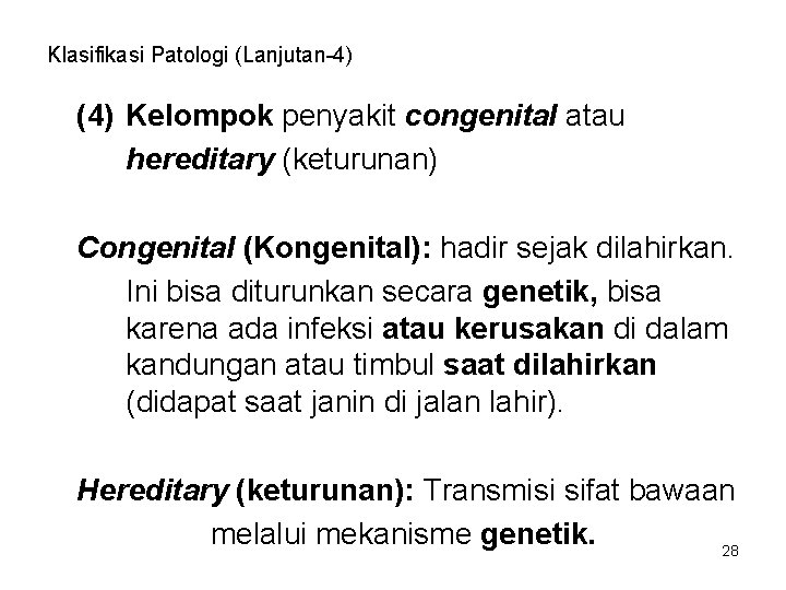 Klasifikasi Patologi (Lanjutan-4) (4) Kelompok penyakit congenital atau hereditary (keturunan) Congenital (Kongenital): hadir sejak