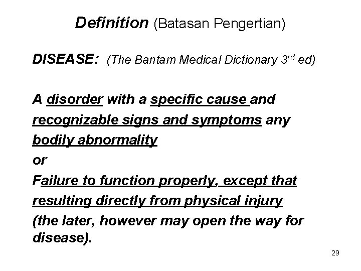 Definition (Batasan Pengertian) DISEASE: (The Bantam Medical Dictionary 3 rd ed) A disorder with