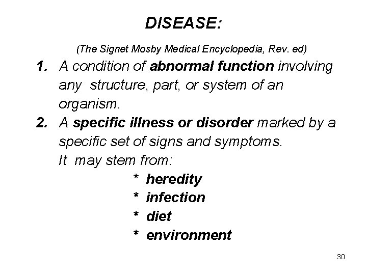 DISEASE: (The Signet Mosby Medical Encyclopedia, Rev. ed) 1. A condition of abnormal function