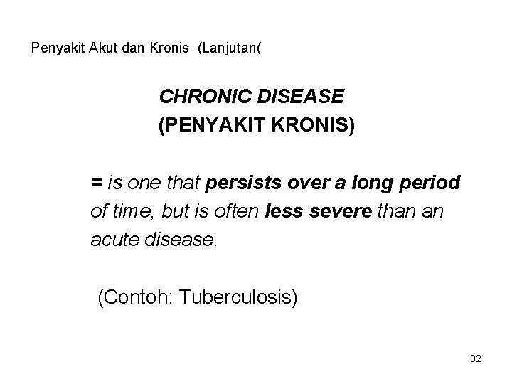 Penyakit Akut dan Kronis (Lanjutan( CHRONIC DISEASE (PENYAKIT KRONIS) = is one that persists