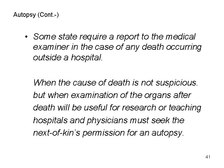 Autopsy (Cont. -) • Some state require a report to the medical examiner in