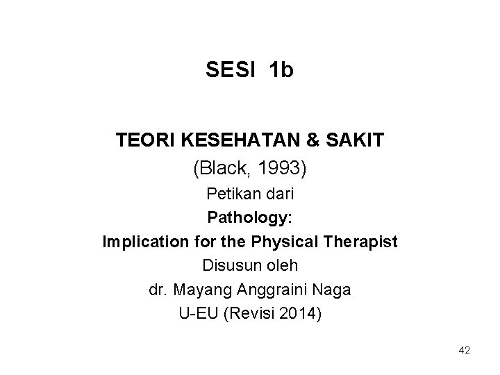 SESI 1 b TEORI KESEHATAN & SAKIT (Black, 1993) Petikan dari Pathology: Implication for