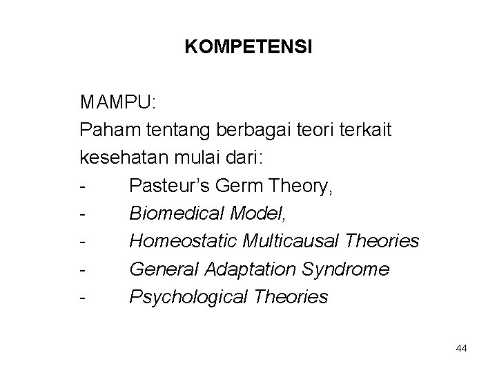 KOMPETENSI MAMPU: Paham tentang berbagai teori terkait kesehatan mulai dari: Pasteur’s Germ Theory, Biomedical