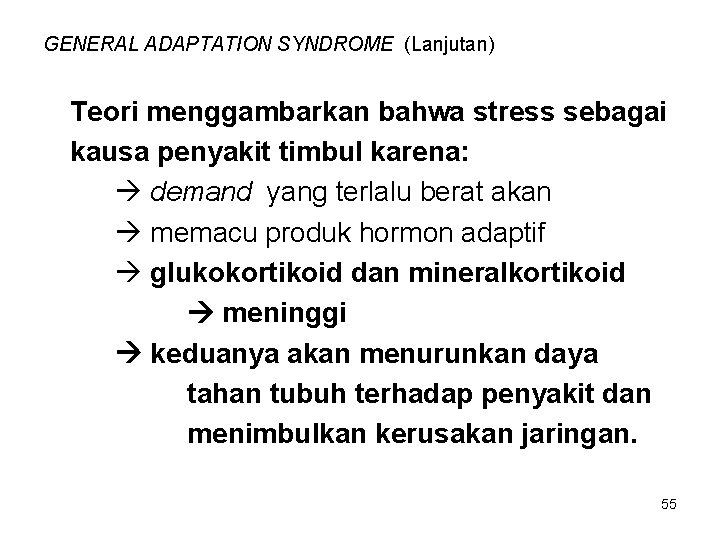 GENERAL ADAPTATION SYNDROME (Lanjutan) Teori menggambarkan bahwa stress sebagai kausa penyakit timbul karena: demand