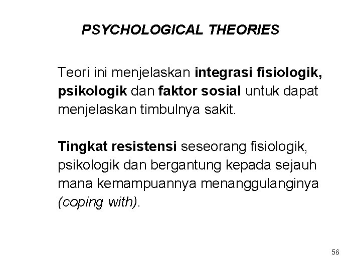 PSYCHOLOGICAL THEORIES Teori ini menjelaskan integrasi fisiologik, psikologik dan faktor sosial untuk dapat menjelaskan